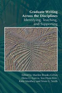 Cover image for Graduate Writing Across the Disciplines: Identifying, Teaching, and Supporting