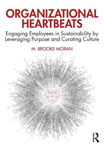 Cover image for Organizational Heartbeats: Engaging Employees in Sustainability by Leveraging Purpose and Curating Culture