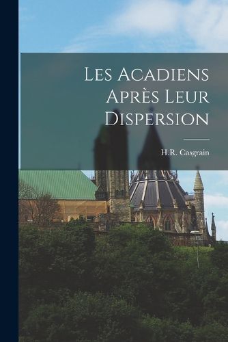 Cover image for Les Acadiens apres leur dispersion