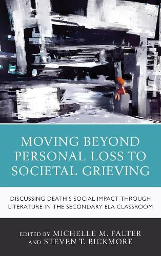 Cover image for Moving Beyond Personal Loss to Societal Grieving: Discussing Death's Social Impact through Literature in the Secondary ELA Classroom