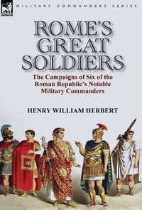 Cover image for Rome's Great Soldiers: the Campaigns of Six of the Roman Republic's Notable Military Commanders