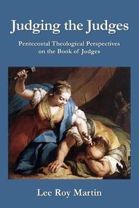 Cover image for Judging the Judges: Pentecostal Theological Perspectives on the Book of Judges