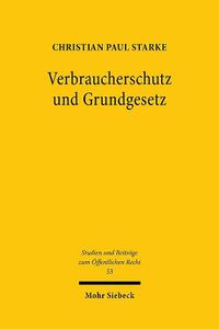 Cover image for Verbraucherschutz und Grundgesetz: Das Verbraucherschutzrecht als verfassungsnotwendige Ausgestaltung der Vertragsrechtsordnung?