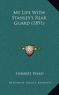 Cover image for My Life with Stanley's Rear Guard (1891)