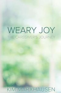 Cover image for Weary Joy: The Caregiver's Journey