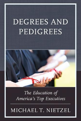 Cover image for Degrees and Pedigrees: The Education of America's Top Executives