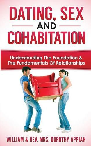 Cover image for Dating, Sex and Cohabitation: Understanding the Foundation & the Fundamentals of Relationships