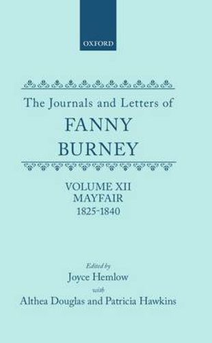 Cover image for The Journals and Letters of Fanny Burney (Madame D'Arblay): Volume XII: Mayfair 1825-1840: Letters 1355-1529