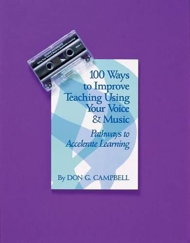 100 Ways to Improve Teaching Using Your Voice and Music: Pathways to Accelerated Learning