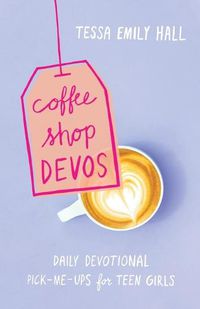 Cover image for Coffee Shop Devos - Daily Devotional Pick-Me-Ups for Teen Girls