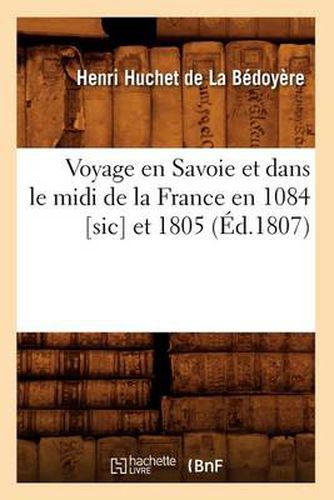 Voyage En Savoie Et Dans Le MIDI de la France En 1084 [Sic] Et 1805 (Ed.1807)