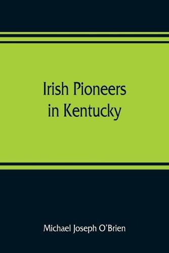 Irish pioneers in Kentucky: a series of articles published in the Gaelic American