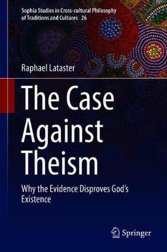 Cover image for The Case Against Theism: Why the Evidence Disproves God's Existence