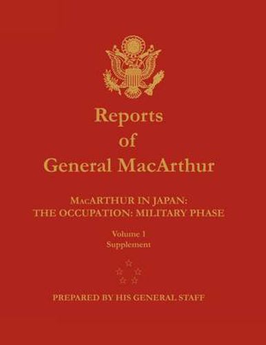 Reports of General MacArthur: MacArthur in Japan: The Occupation: Military Phase. Volume 1 Supplement