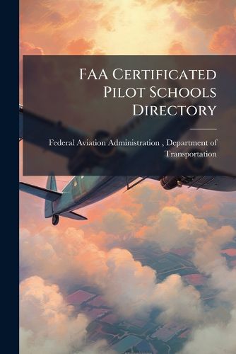 Cover image for FAA Certificated Pilot Schools Directory - Scholar's Choice Edition