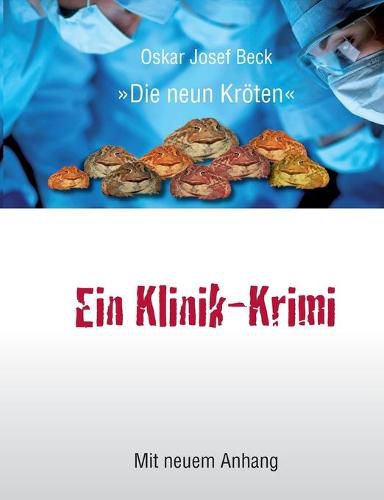 Cover image for Ein Klinik-Krimi: Wie in einer Deutschen Universitatsklinik ein Professor kaltgestellt wurde oder: Die neun Kroeten