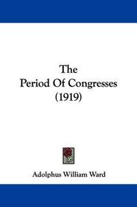 Cover image for The Period of Congresses (1919)