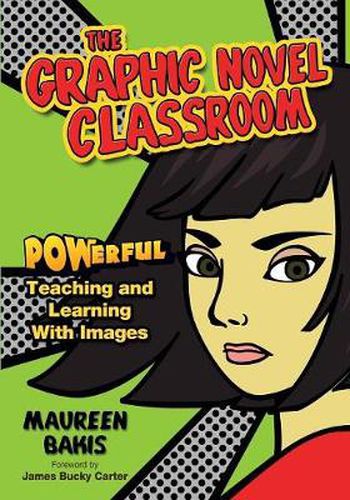 Cover image for The Graphic Novel Classroom: Powerful Teaching and Learning With Images