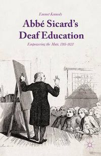 Cover image for Abbe Sicard's Deaf Education: Empowering the Mute, 1785-1820