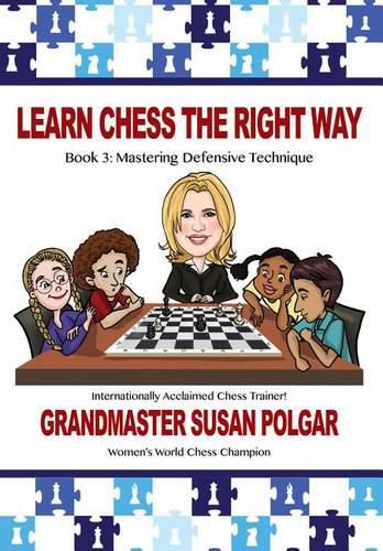 Cover image for Learn Chess the Right Way: Book 3: Mastering Defensive Techniques