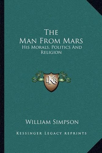 The Man from Mars: His Morals, Politics and Religion