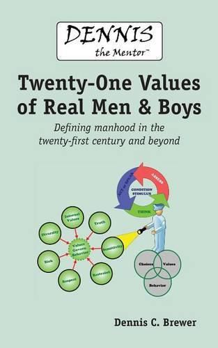 Cover image for Dennis the Mentor (TM) Twenty-One Values of Real Men and Boys: Defining manhood in the twenty-first century and beyond