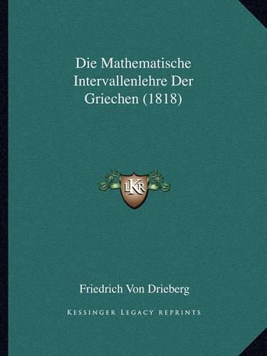 Cover image for Die Mathematische Intervallenlehre Der Griechen (1818)