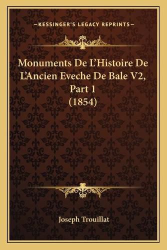 Cover image for Monuments de L'Histoire de L'Ancien Eveche de Bale V2, Part 1 (1854)