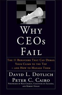 Cover image for Why CEOs Fail: The 11 Behaviors That Can Derail Your Climb to the Top and How to Manage Them