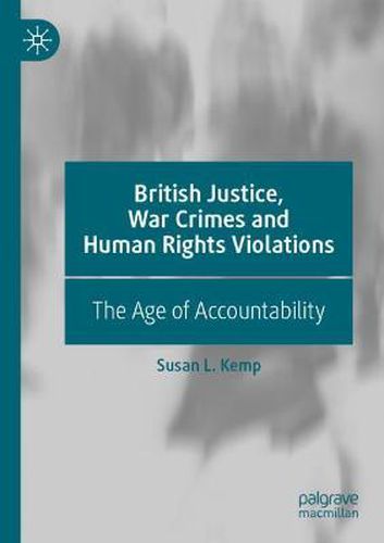 Cover image for British Justice, War Crimes and Human Rights Violations: The Age of Accountability