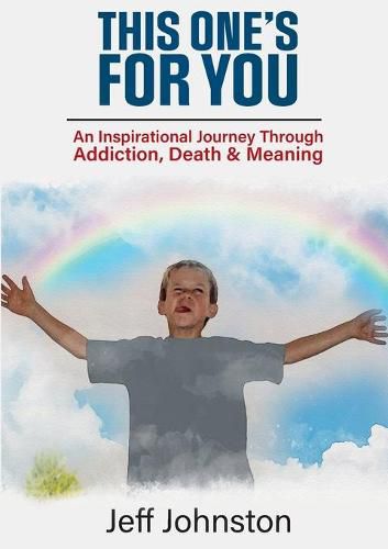 Cover image for This One's For You: An Inspirational Journey Through Addiction, Death & Meaning