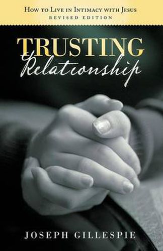 Cover image for Trusting Relationship: How to Live in Intimacy with Jesus, Revised Edition