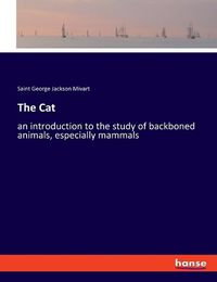 Cover image for The Cat: an introduction to the study of backboned animals, especially mammals