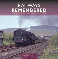 Cover image for Railways Remembered: Images from the Derek Cross Collection