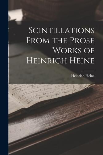 Cover image for Scintillations From the Prose Works of Heinrich Heine