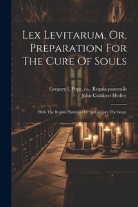 Cover image for Lex Levitarum, Or, Preparation For The Cure Of Souls