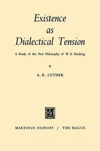 Cover image for Existence as Dialectical Tension: A Study of the First Philosophy of W. E. Hocking