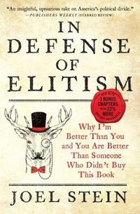 Cover image for In Defense of Elitism: Why I'm Better Than You and You Are Better Than Someone Who Didn't Buy This Book