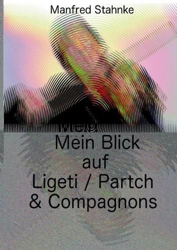 Cover image for Mein Blick auf Ligeti / Partch & Compagnons