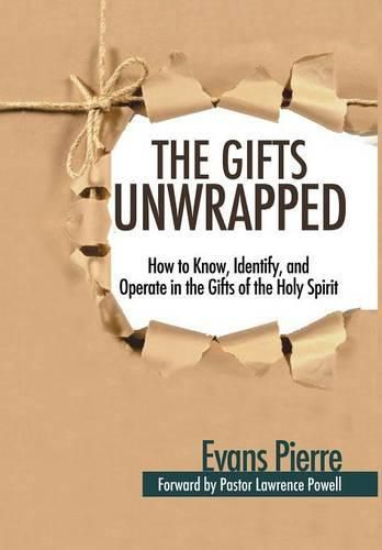 Cover image for The Gifts Unwrapped: How to Know, Identify, And Operate in the Gifts of the Holy Spirit