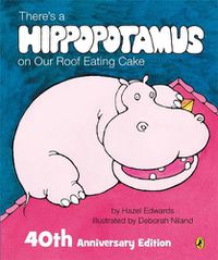 Cover image for There's a Hippopotamus on Our Roof Eating Cake 40th Anniversary Edition