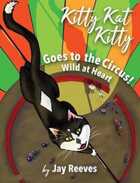Cover image for Kitty Kat Kitty Goes to the Circus: Wild at Heart