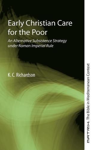 Cover image for Early Christian Care for the Poor: An Alternative Subsistence Strategy Under Roman Imperial Rule