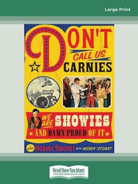 Cover image for Don't Call us Carnies: We are Showies and damn proud of it