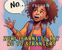 Cover image for Zuri Learns to Say NO To Strangers