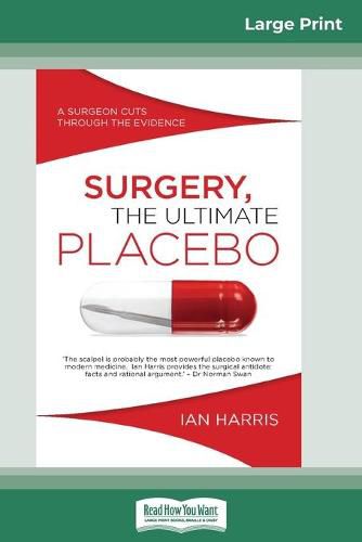 Cover image for Surgery, The Ultimate Placebo: A surgeon cuts through the evidence (16pt Large Print Edition)
