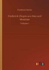 Cover image for Frederick Chopin as a Man and Musician