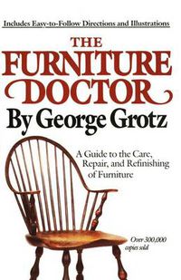 Cover image for The Furniture Doctor: A Guide to the Care, Repair, and Refinishing of Furniture