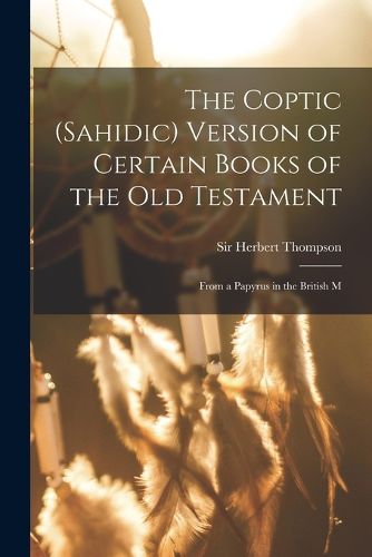 Cover image for The Coptic (Sahidic) version of certain Books of the Old Testament