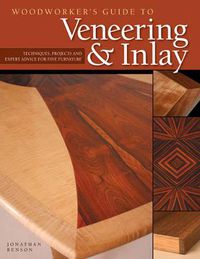 Cover image for Woodworker's Guide to Veneering & Inlay (SC): Techniques, Projects & Expert Advice for Fine Furniture